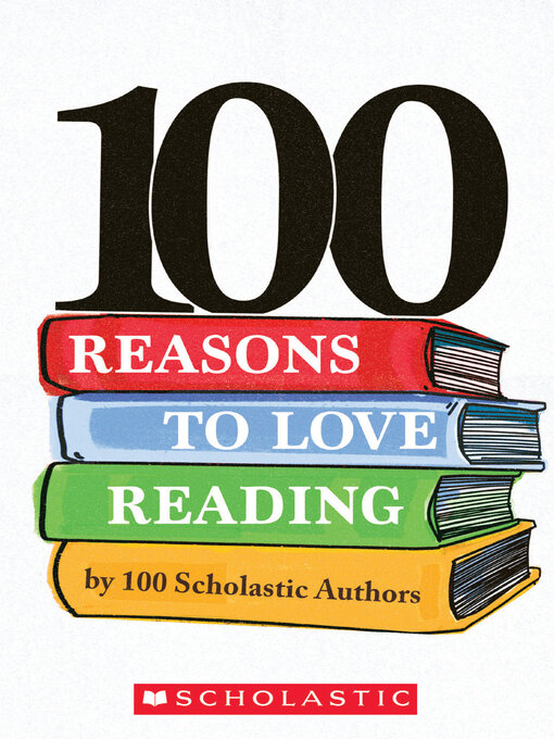 Title details for 100 Reasons to Love Reading by Scholastic - Available